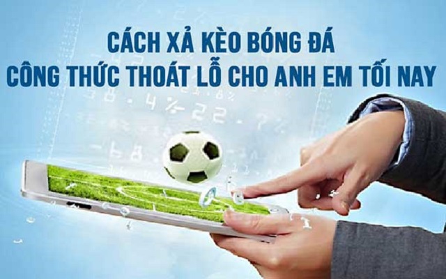 2 cách xả kèo bóng đá hiệu quả hiện nay