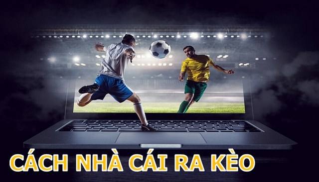 Cách ra kèo của nhà cái không đơn giản